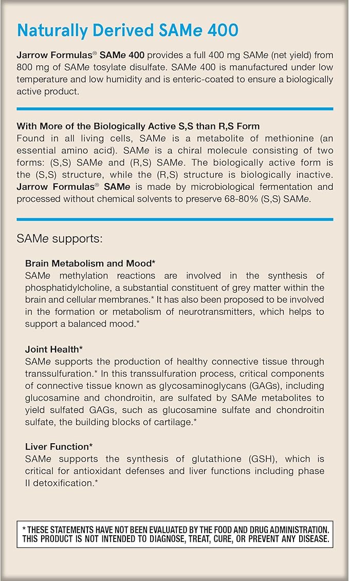 Jarrow Formulas SAMe Supplement 400 mg - 30 Tablets - High Concentration of Active SS Form - Supports Joint Health Liver Function Brain Metabolism Balanced Mood &amp Antioxidant Defense - 30 Serv